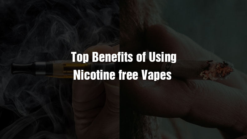 Top Benefits of Using Nicotine free Vapes